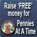 Raise FREE money to support Pennies At A Time. NO risk, NO cost