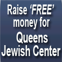Raise FREE money to support Queens Jewish Center. NO risk, NO cost